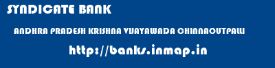 SYNDICATE BANK  ANDHRA PRADESH KRISHNA VIJAYAWADA CHINNAOUTPALLI  banks information 